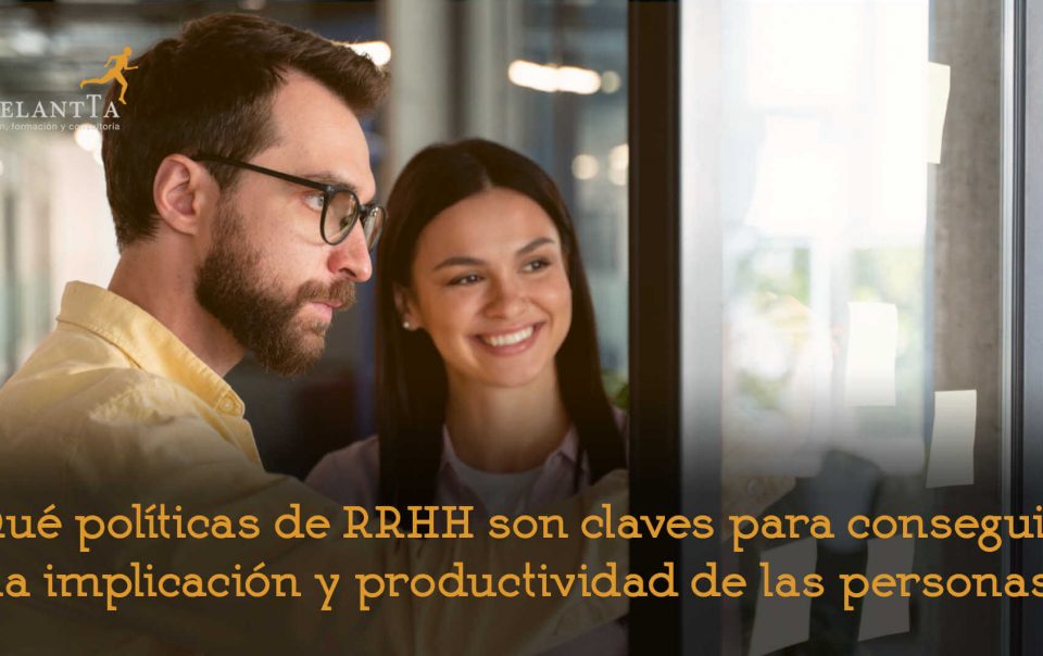 políticas de rrhh para fomentar la productividad e implicación consultoría recursos humanos formación selección adelantta
