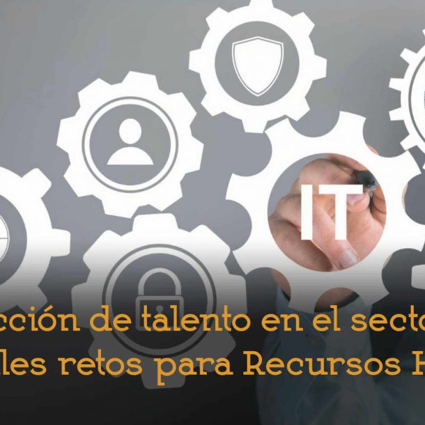 retos en selección de perfiles IT tecnología recruitment búsqueda y selección talento recursos humanos rrhh adelantta