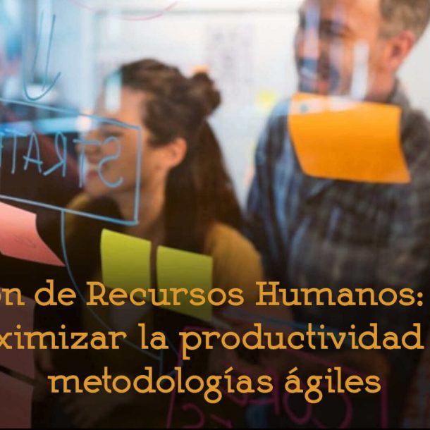 gestion recursos humanos maximizar productividad con metodologia agiles agile rrhh consultoria formacion talento adelantta