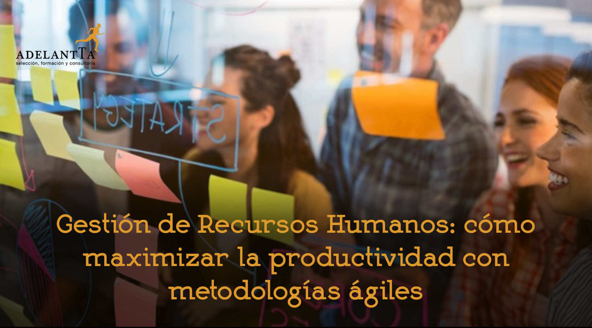 gestion recursos humanos maximizar productividad con metodologia agiles agile rrhh consultoria formacion talento adelantta